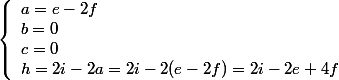 
 \\ \left\{\begin{array}{l}a=e-2f\\b=0\\c=0\\h=2i-2a = 2i-2(e-2f) = 2i-2e+4f\end{array}\right.